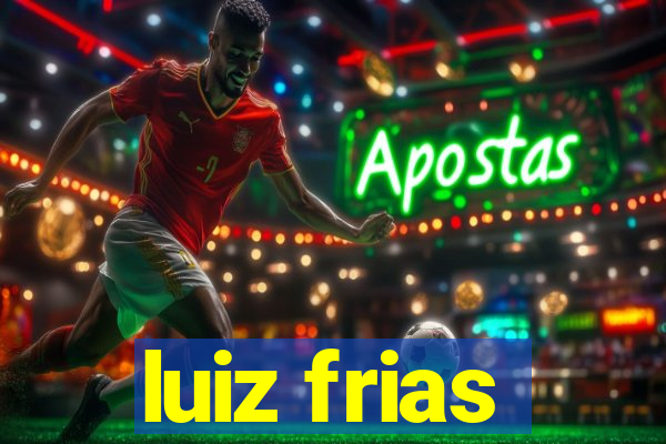 luiz frias